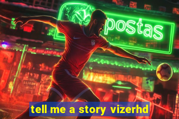 tell me a story vizerhd